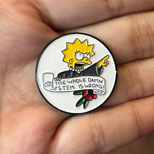 The Whole Damn System is Wrong Enamel Pin