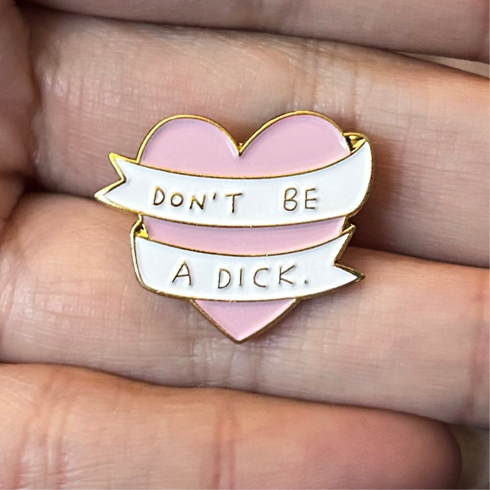 Don’t Be a Dick Enamel Pin