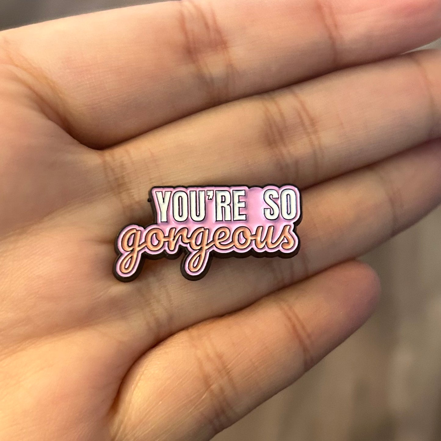 You’re So Gorgeous Enamel Pin