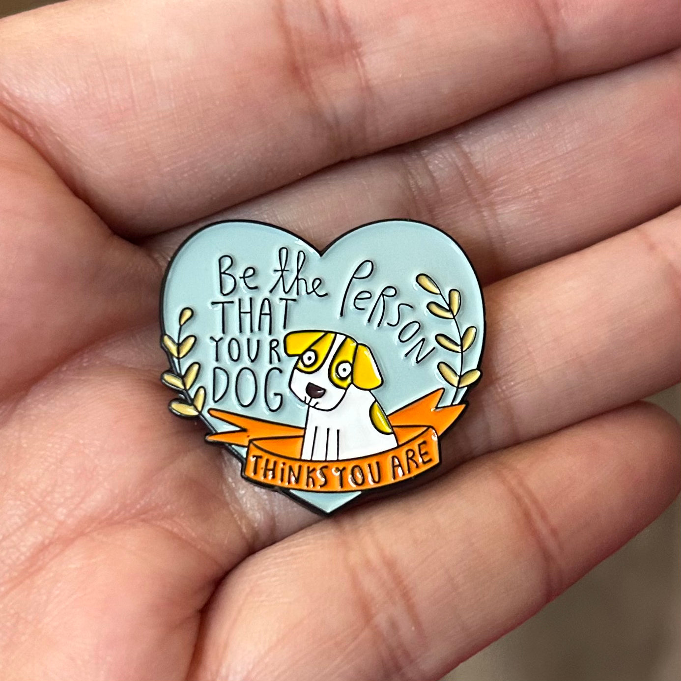 Be The Person That Your Dog Thinks You Are Enamel Pin