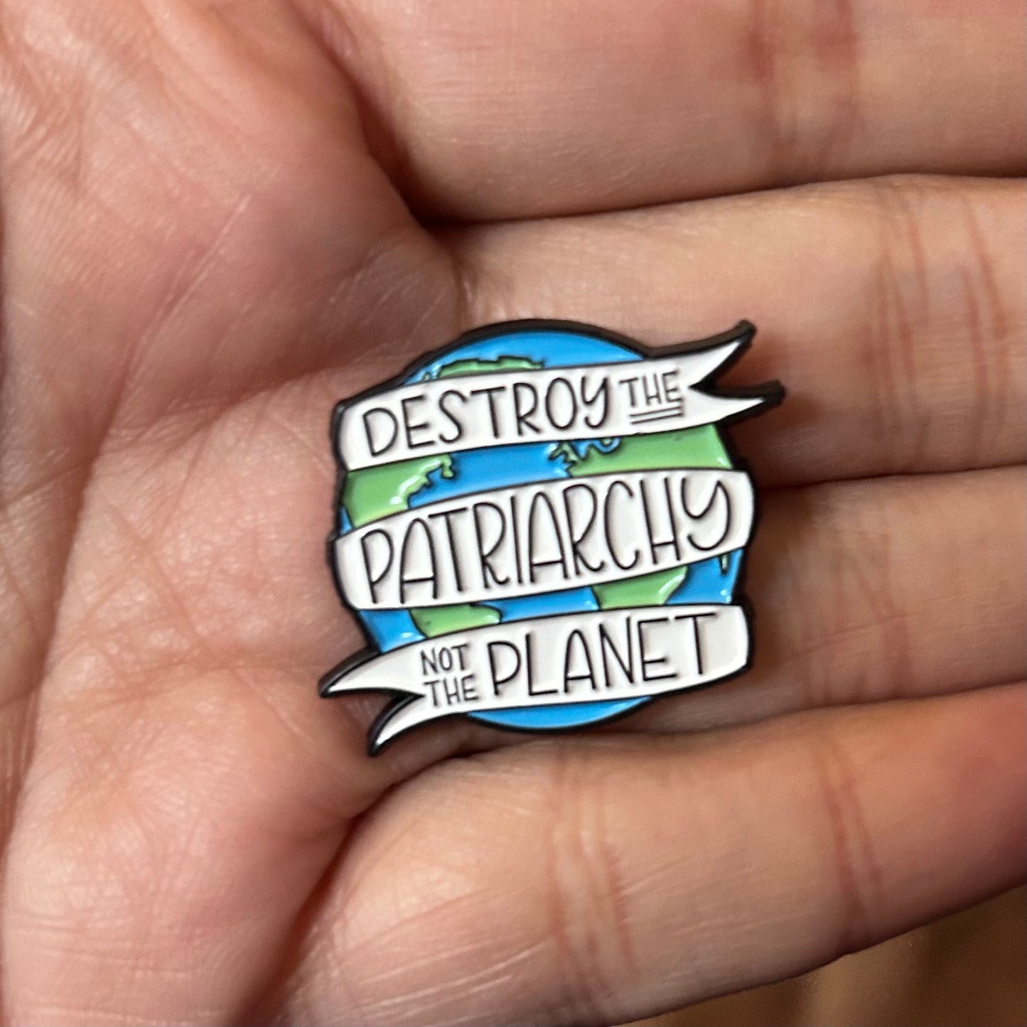 Destroy the Patriarchy, Not the Planet Enamel Pin